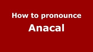 How to pronounce Anacal