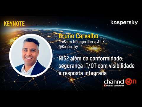 “NIS2 além da conformidade: Segurança IT/OT com visibilidade e resposta integrada” | Bruno Carvalho, Kaspersky | Channel ON 2026