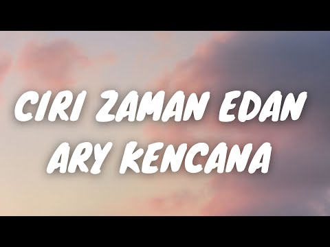 CIRI ZAMAN EDAN - ARY KENCANA (LIRIK VIDEO)
