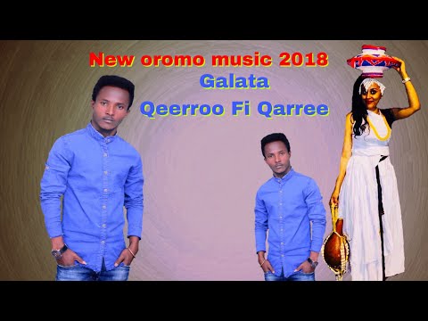 New oromo music 2018 Galata Qeerroo fi Qarree Artist Tokkummaa Waaqumaa