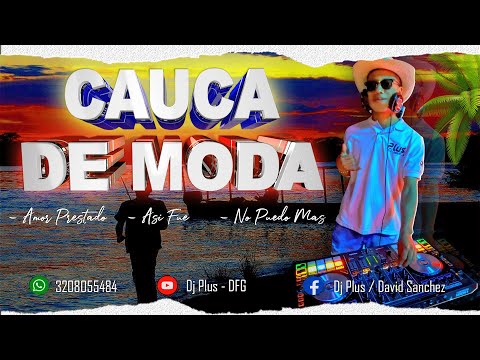 [Mix] El Cauca Está De Moda ✘ Amor Prestado ✘ Así Fue ✘ No Puedo Mas ✘ DJ PLUS - DFG