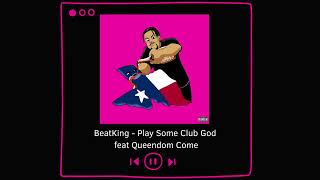 BeatKing - Play Some Club God (feat. Queendom Come)