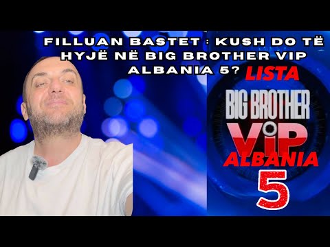 Olti Curri| Filluan bastet : Kush do të hyjë në Big Brother VIP Albania 5?
