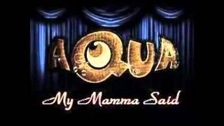 Aqua - My Mamma Said