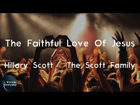 Hillary Scott & The Scott Family - The Faithful Love Of Jesus (Lyric Video) | The faithful love of