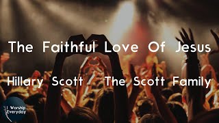 Hillary Scott &amp; The Scott Family - The Faithful Love Of Jesus (Lyric Video) | The faithful love of