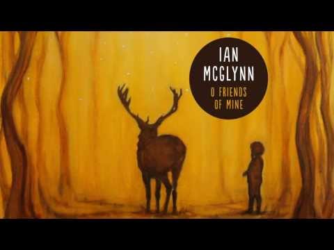 Ian McGlynn - O Friends of Mine