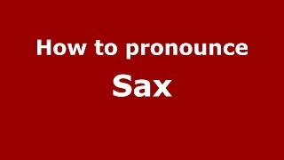 How to pronounce Sax
