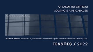 Tensões / 2022 | Vinícius Dutra | O valor da crítica: Adorno e a psicanálise