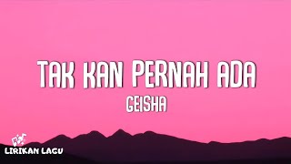 Geisha - Tak Kan Pernah Ada (Lirik Lagu)