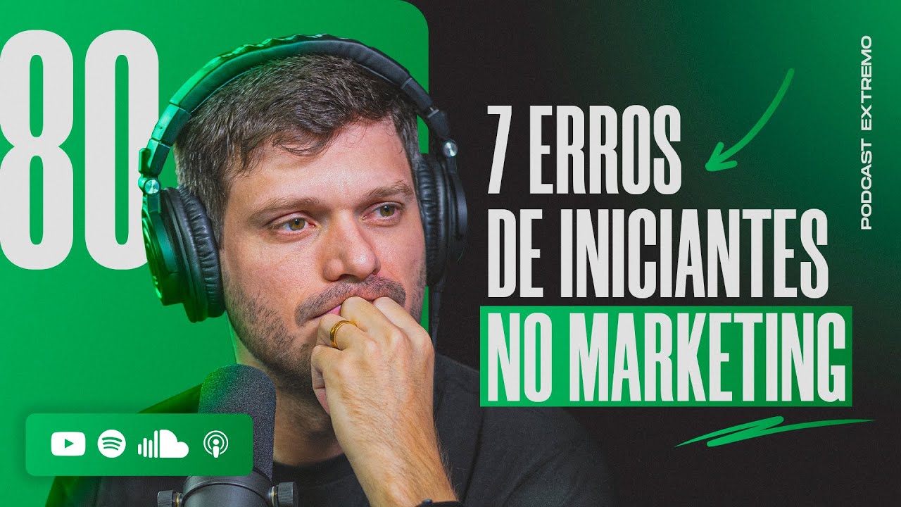7 ERROS COMUNS DE INICIANTES NO MARKETING DIGITAL | PODCAST EXTREMO #80