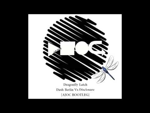 Dragonfly Latch [AJOC BOOTLEG] Dash Berlin vs Disclosure