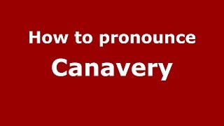 How to pronounce Canavery