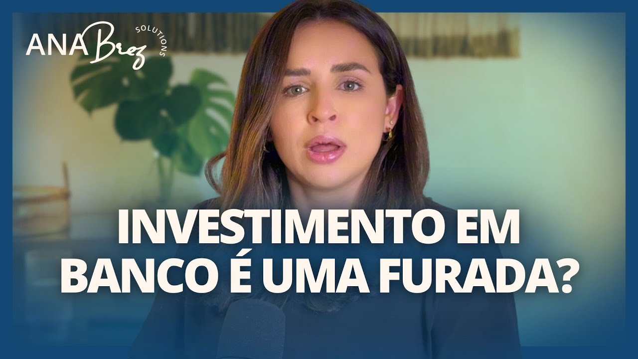 Banco ou Corretora, Onde Investir? Por Que é Uma Furada Investir Pelos Bancos? | Ana Brez