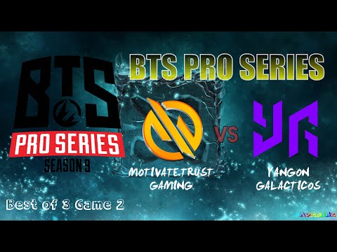 DOTA2 BTS PRO SERIES SEASON 9 : SEA - MOTIVATE.TRUST GAMING VS YANGON GALACTICOS GAME 2