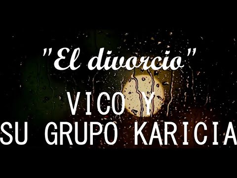 Vico y su Grupo Karicia - El divorcio (LETRA/LYRICS)