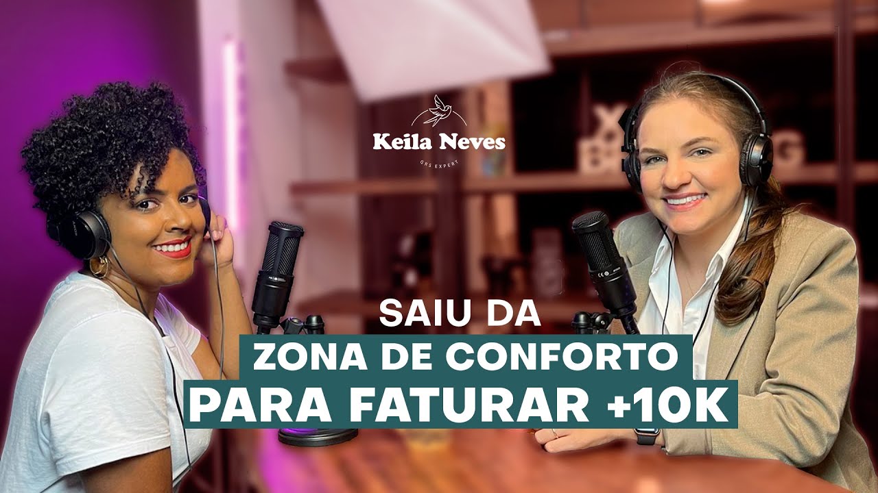 SAIU DA ZONA DE CONFORTO E HOJE FATURA MAIS DE 10K  | PODCAST | Keila Neves