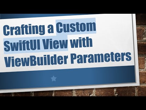 Crafting a Custom SwiftUI View with ViewBuilder Parameters