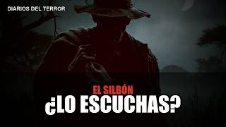 EL SILBÓN: la leyenda que silba para encontrarte 🎶 | Diarios del Terror