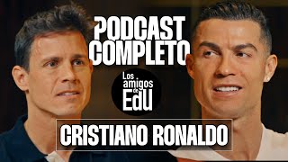 LOS AMIGOS DE EDU | CRISTIANO RONALDO | ENTREVISTA COMPLETA