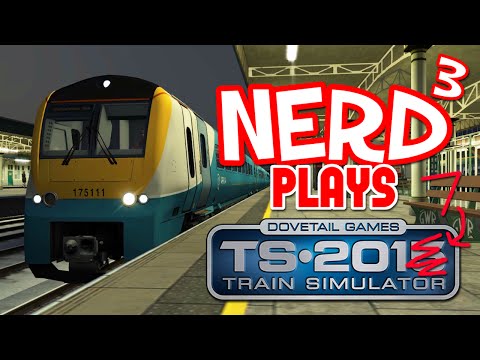 Nerd³ Plays... Train Simulator 2017 - Trên Efelychydd