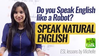 How to speak Natural English? Don’t Sound like a Robot – Improve your English Speaking
