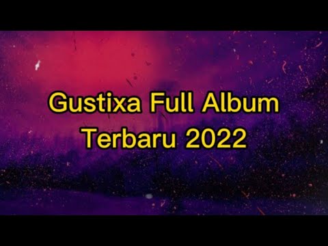 GUSTIXA Full Album Terbaru 2022