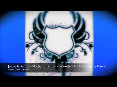 Jaybee ft Deshayla - Maybe Tomorrow (Christopher S & Mike Candys Remix)