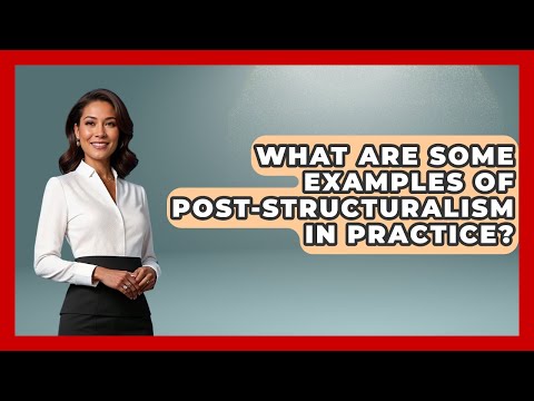 What Are Some Examples Of Post-Structuralism In Practice? - Europe Through the Ages