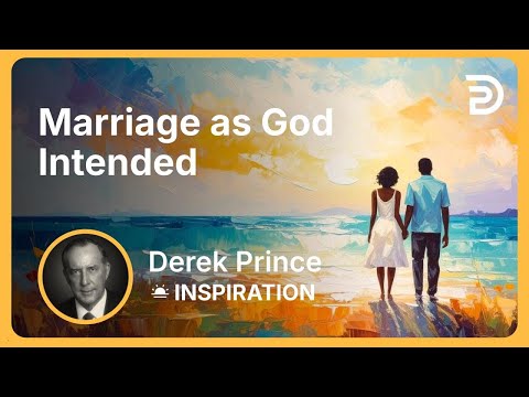 Marriage as God Intended | Derek Prince