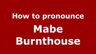 How to pronounce Mabe Burnthouse