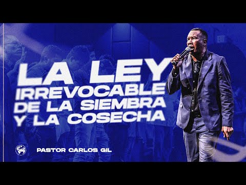 La ley irrevocable de la siembra y la cosecha | Pastor Carlos Gil