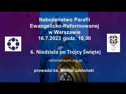 Nabożeństwo w 6. Niedzielę po Trójcy Świętej 16.07.2023 r. godz. 10.30