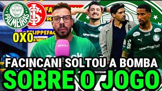 FACINCANI SOLTOU A BOMBA SOBRE O JOGO! PALMEIRAS 0X0 INTERNACIONAL,OLHA ISSO TORCEDOR..