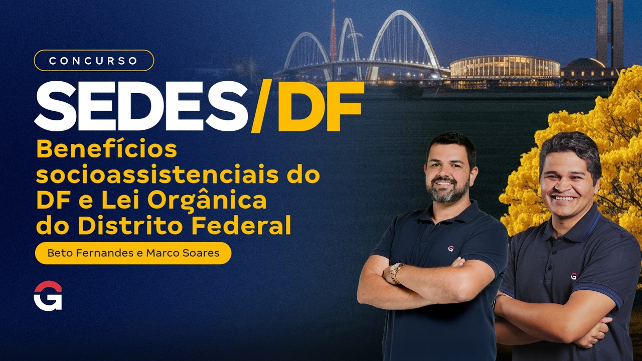 SEDES DF |  Semana Decisiva: Benefícios socioassistenciais do DF e Lei Orgânica do DF