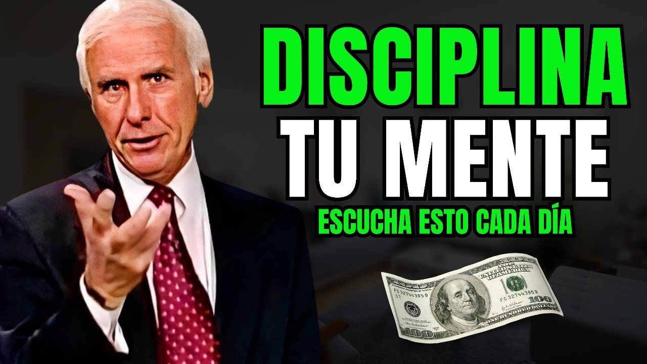 DISCIPLINA Tu Mente y Siempre Tendrás DINERO, Abundancia y Prosperidad.. | El Discurso de Jim Rohn