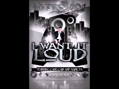 Hydro604 ft Cano Cain & Maine PA - I Want It Loud