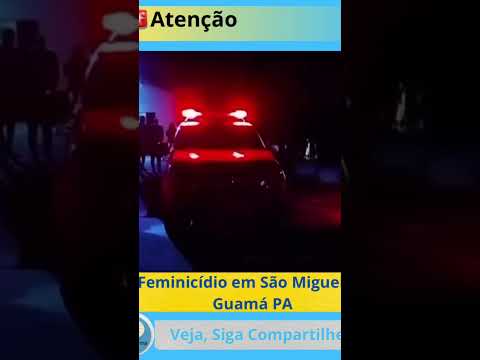 Feminicídio em São Miguel do Guamá PA