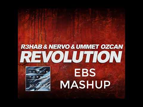 R3hab & NERVO & Ummet Ozcan & Calvin Harris feat Ellie Goulding - Outside Revolution (EBS Mashup)