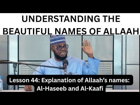 Abu Hanifa - Lesson 44 -  Explanation of Allah’s names A-Haseeb and Al-Kaafi