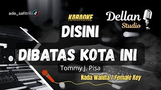Download lagu DISINI DIBATAS KOTA INI || TOMMY J. PISA || KARAOKE NADA WANITA mp3