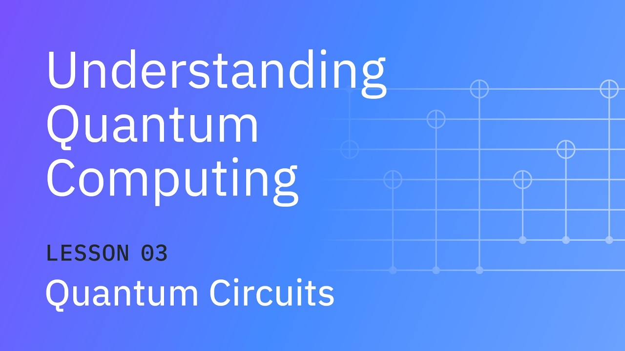 Quantum Circuits | Understanding Quantum Information & Computation - Lesson 03