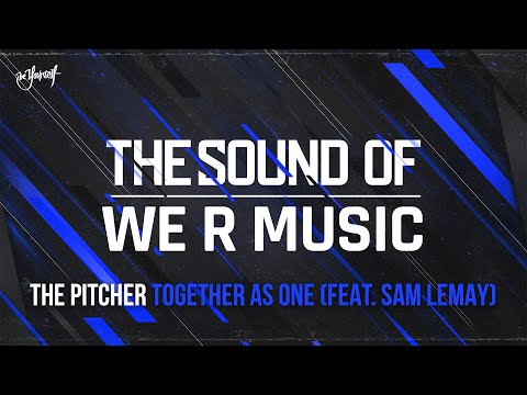 The Pitcher - Together  As One (feat. Sam LeMay) | The Sound of WE R Music