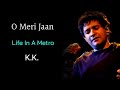 O Meri Jaan (LYRICS) - K.K, Pritam Chakraborty | Life In A Metro | Kangana Ranaut |Dil Khudgarj Hai