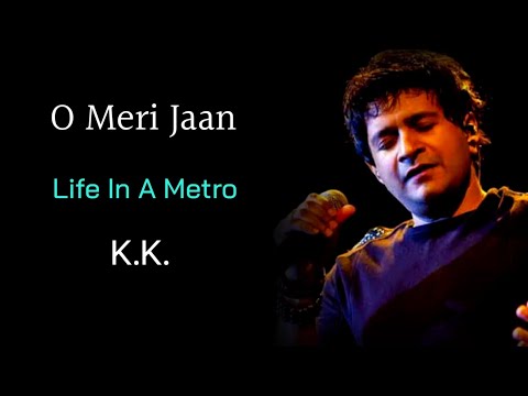 O Meri Jaan (LYRICS) - K.K, Pritam Chakraborty | Life In A Metro | Kangana Ranaut |Dil Khudgarj Hai