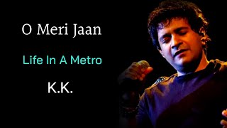 O Meri Jaan (LYRICS) - K.K, Pritam Chakraborty | Life In A Metro | Kangana Ranaut |Dil Khudgarj Hai