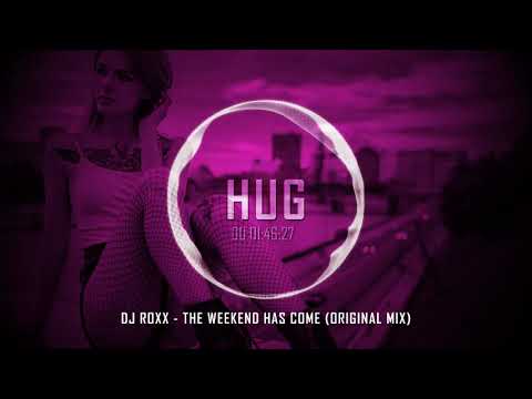 DJ ROXX - The Weekend Has Come (Original Mix)