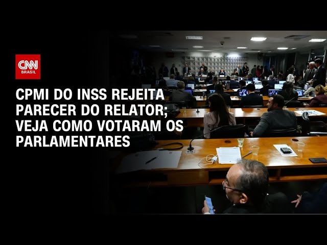 Veja como votaram os parlamentares que analisaram o relatório da CPMI do INSS | AGORA CNN