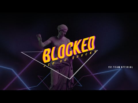 Blocked (Rung cảm) - 151 Team (J Cơ, Sử, GDucky)