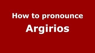 How to pronounce Argirios